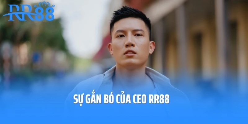 Sự gắn bó của CEO RR88