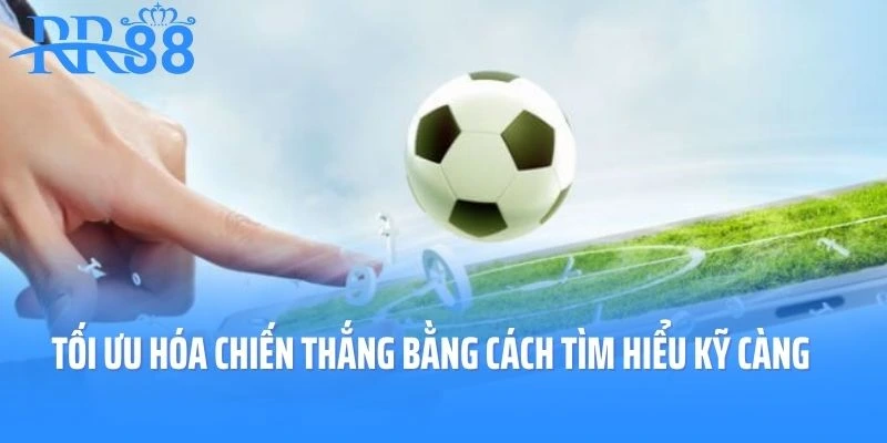 Tối ưu hóa chiến thắng bằng cách tìm hiểu kỹ càng mọi thông tin trận đấu
